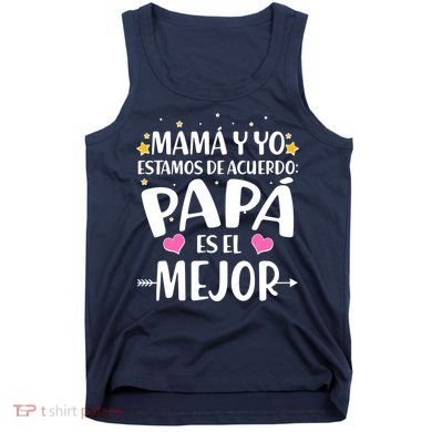 Mamá y Yo Estamos De Acuerdo Papá Es El Mejor Tank Top