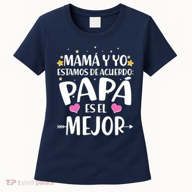 Mamá y Yo Estamos De Acuerdo Papá Es El Mejor Women's T-Shirt