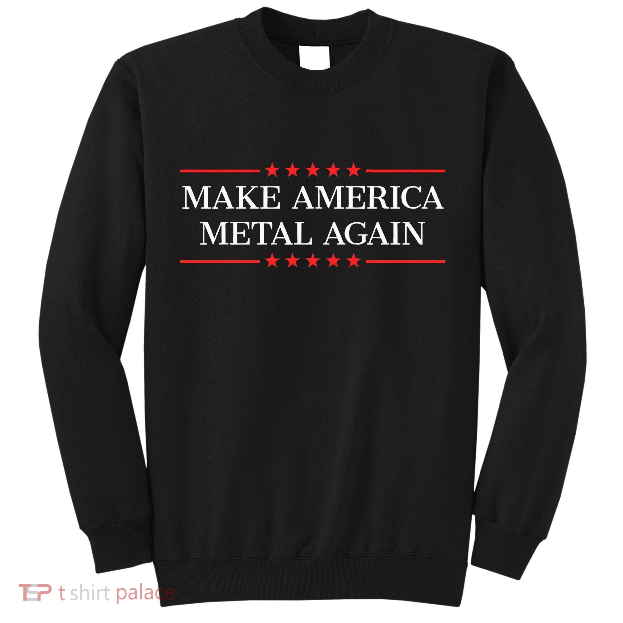 Make America Metal Again Tall Sweatshirt