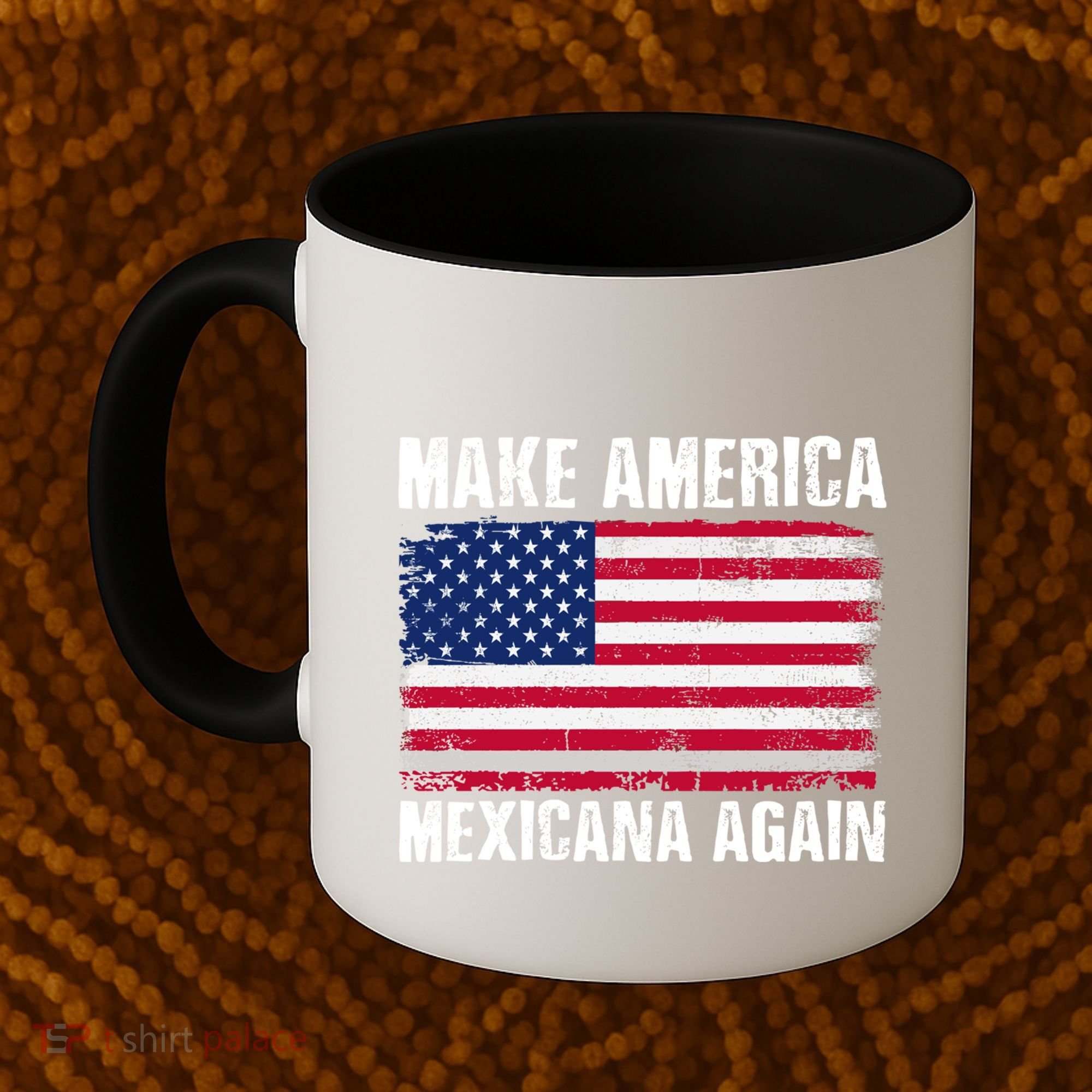 Make America Mexicana Again Funny America Political Quote Gift Coffee Mug