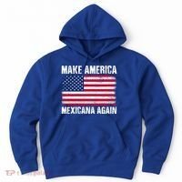 Make America Mexicana Again Funny America Political Quote Gift Hoodie thumb 0