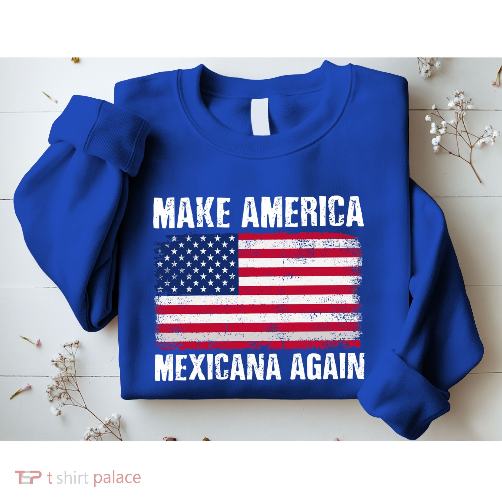 Make America Mexicana Again Funny America Political Quote Gift Sweatshirt