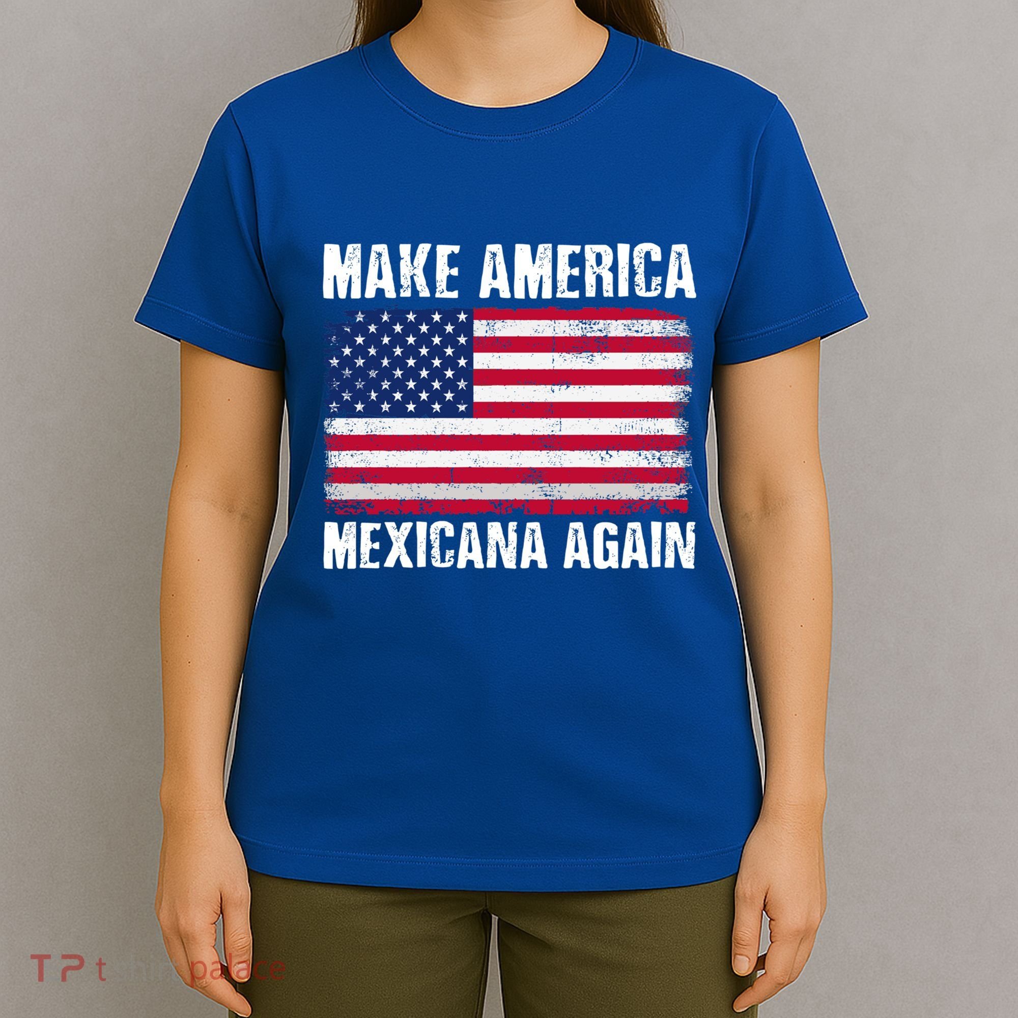 Make America Mexicana Again Funny America Political Quote Gift T-Shirt