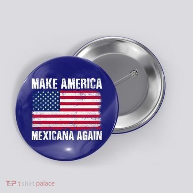 Make America Mexicana Again Funny America Political Quote Gift Button
