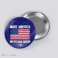 Make America Mexicana Again Funny America Political Quote Gift Button thumb 0