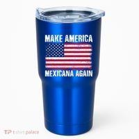 Make America Mexicana Again Funny America Political Quote Gift Tumbler thumb 0