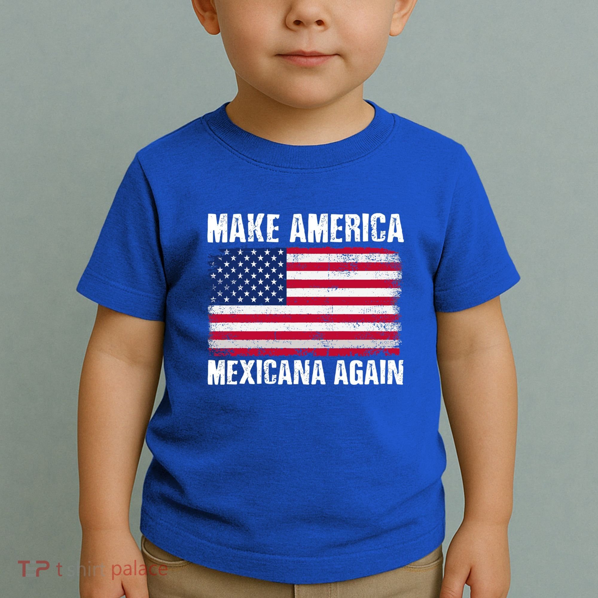 Make America Mexicana Again Funny America Political Quote Gift Toddler T-Shirt