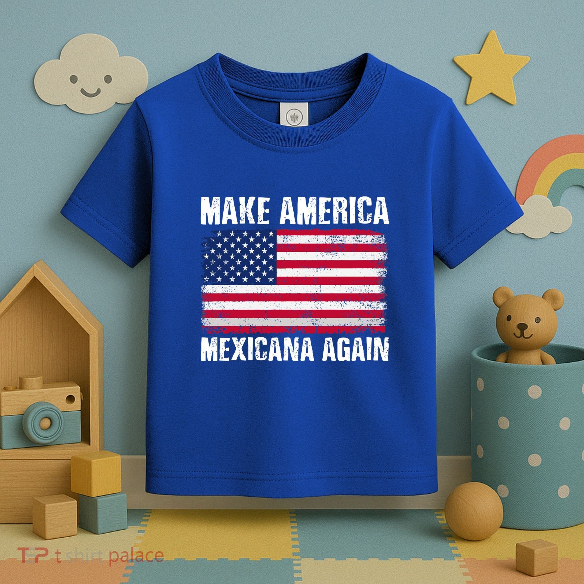 Make America Mexicana Again Funny America Political Quote Gift Toddler T-Shirt