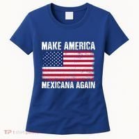 Make America Mexicana Again Funny America Political Quote Gift Women's T-Shirt thumb 0