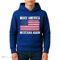 Make America Mexicana Again Funny America Political Quote Gift Kids Hoodie thumb 4