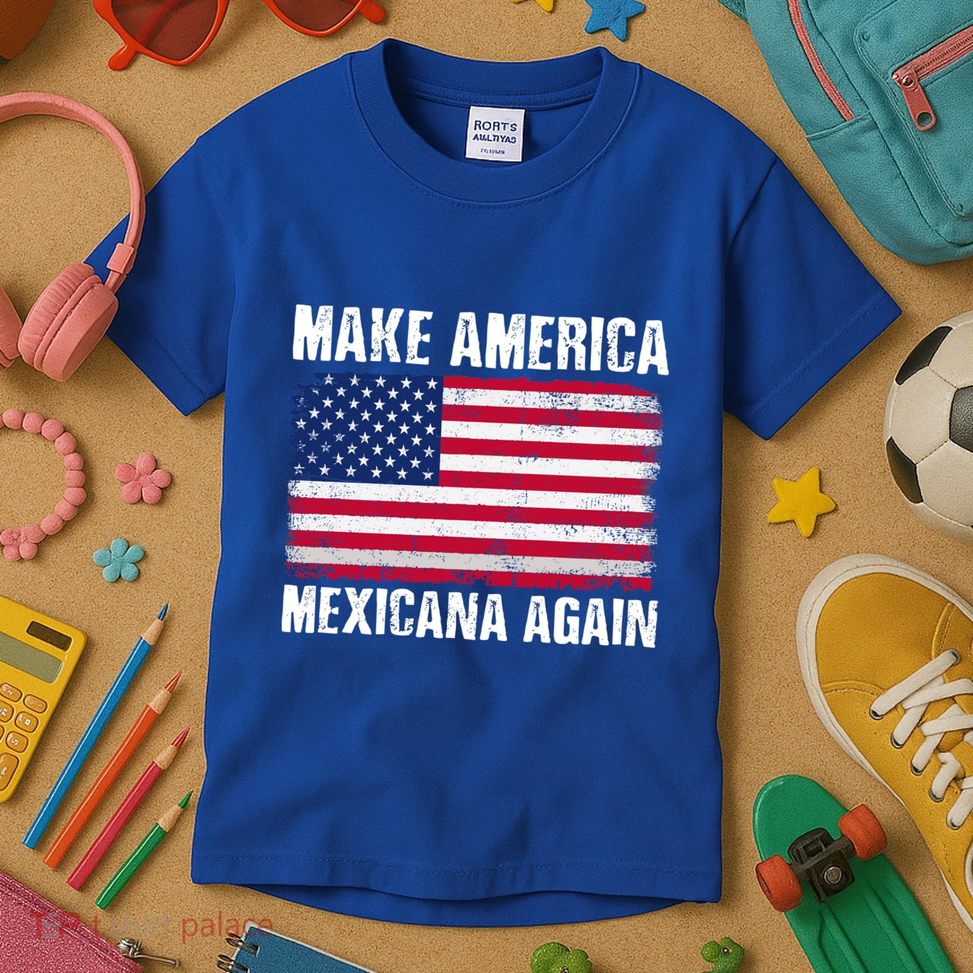 Make America Mexicana Again Funny America Political Quote Gift Kids T-Shirt