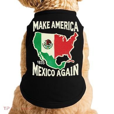 Make America Mexico Again Mexican History Fact 1835 Mexico Doggie Tank
