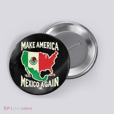 Make America Mexico Again Mexican History Fact 1835 Mexico Button