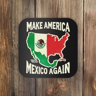 Make America Mexico Again Mexican History Fact 1835 Mexico Coaster