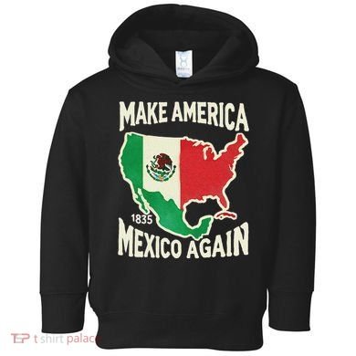 Make America Mexico Again Mexican History Fact 1835 Mexico Toddler Hoodie