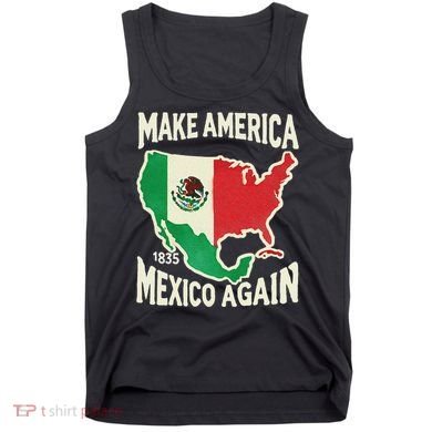 Make America Mexico Again Mexican History Fact 1835 Mexico Tank Top
