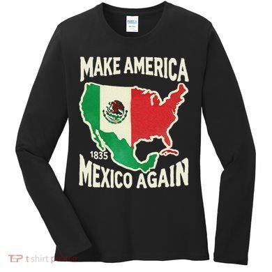 Make America Mexico Again Mexican History Fact 1835 Mexico Women's Long Sleeve Shirt