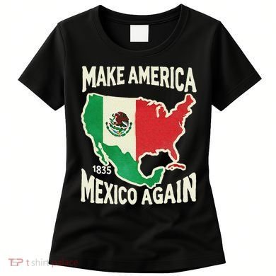 Make America Mexico Again Mexican History Fact 1835 Mexico Women's T-Shirt