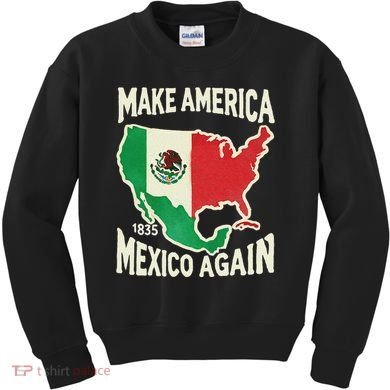 Make America Mexico Again Mexican History Fact 1835 Mexico Kids Sweatshirt