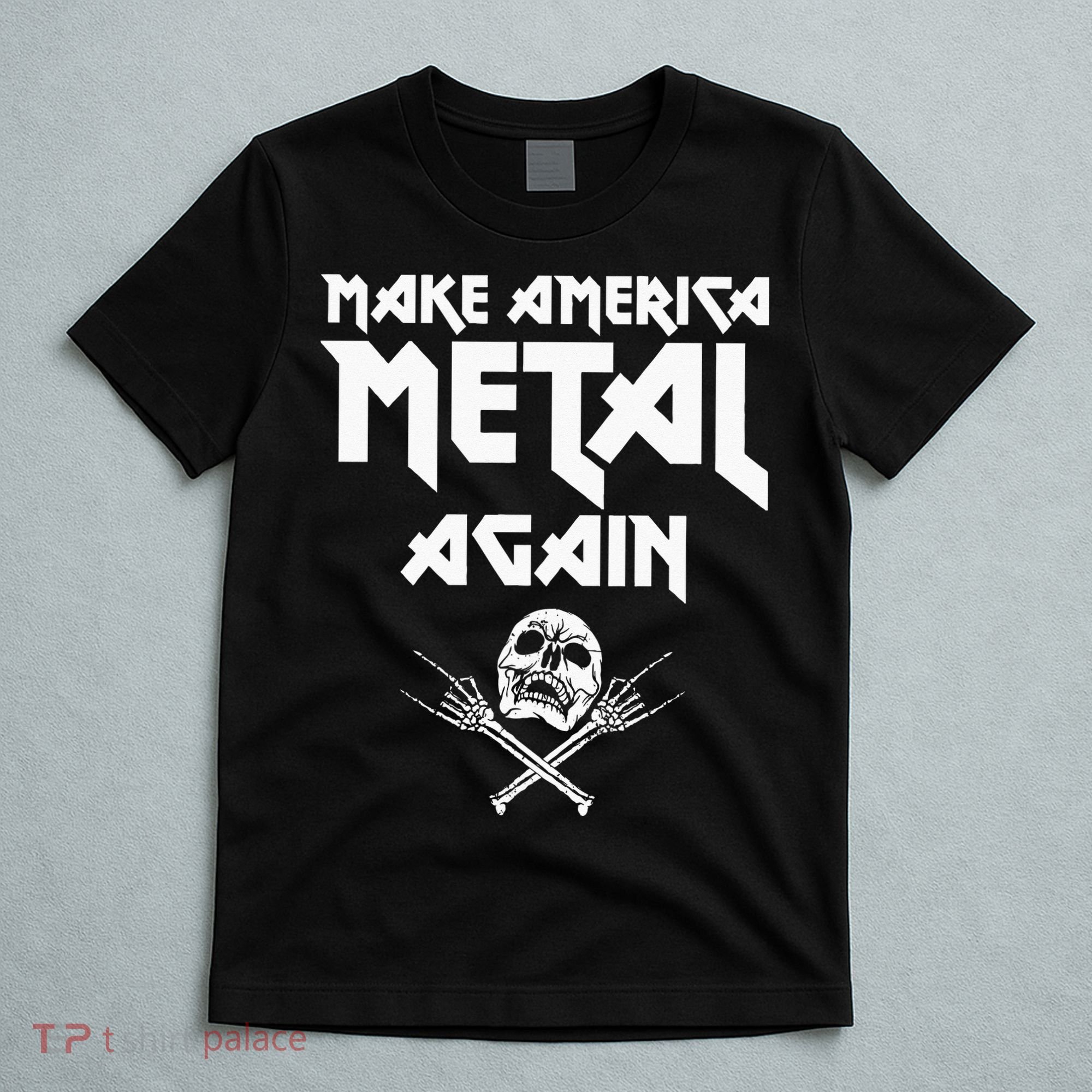 Make America Metal Again Skull Rock And Roll Heavy Music T-Shirt