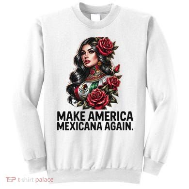 Make America Mexicana Again Sweatshirt
