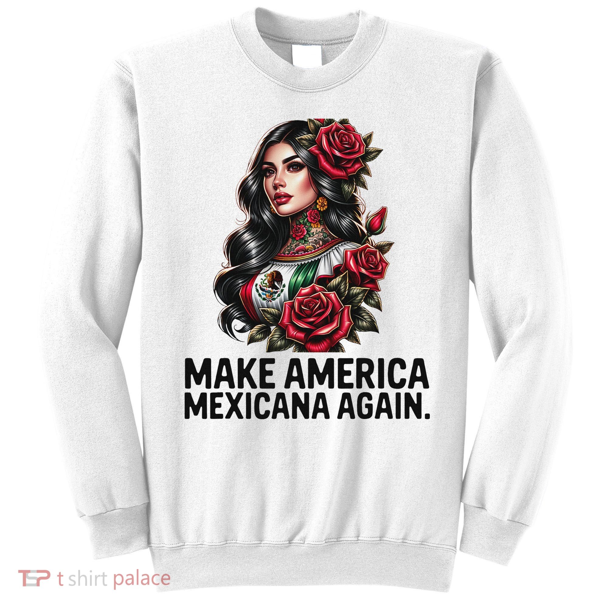 Make America Mexicana Again Sweatshirt