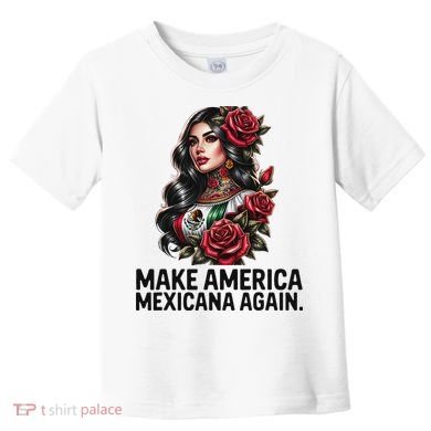 Make America Mexicana Again Toddler T-Shirt