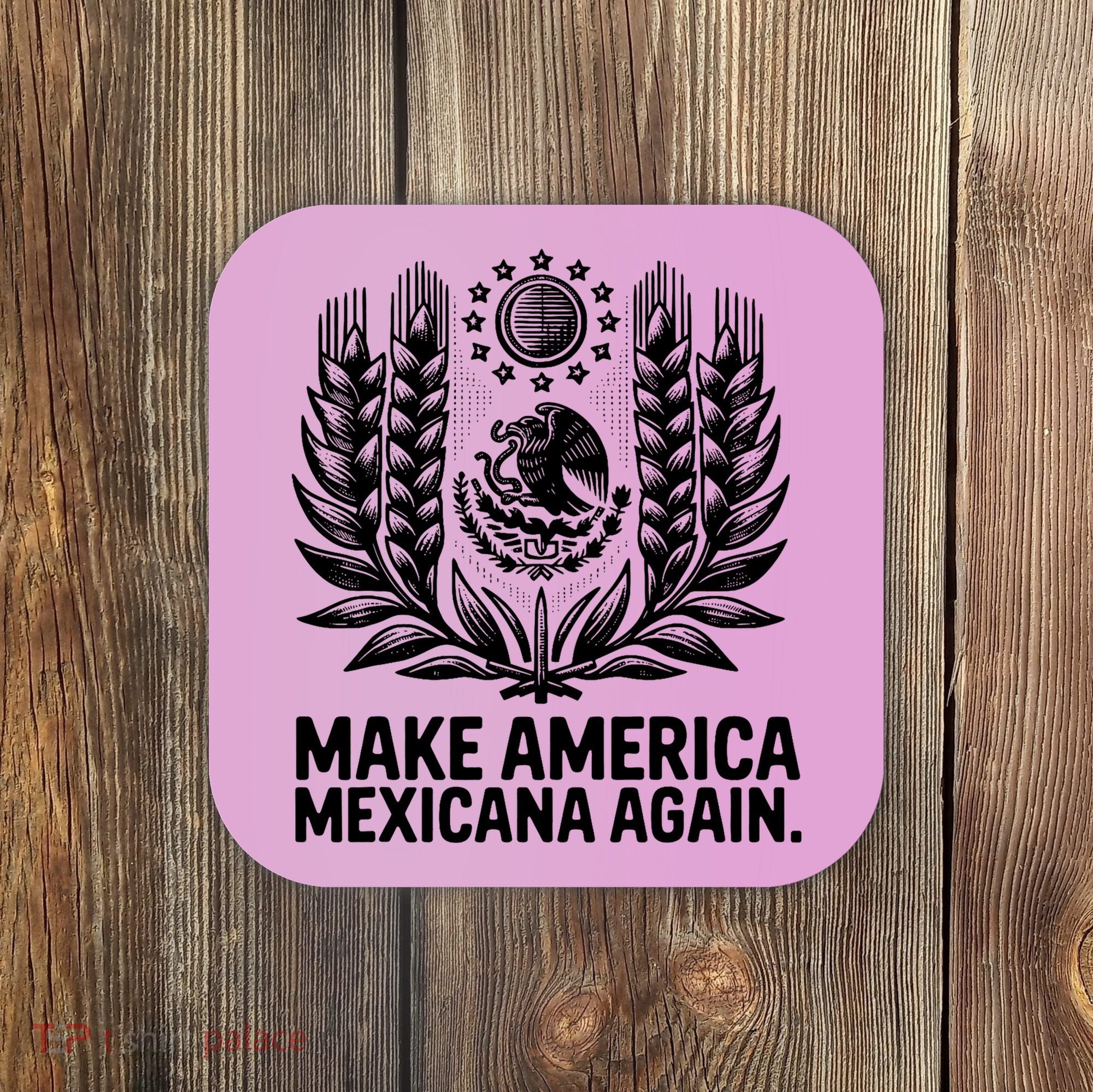 Make America Mexicana Again Funny Mexican Coaster