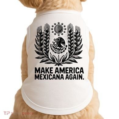 Make America Mexicana Again Funny Mexican Doggie Tank