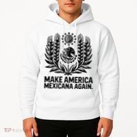 Make America Mexicana Again Funny Mexican Hoodie thumb 2