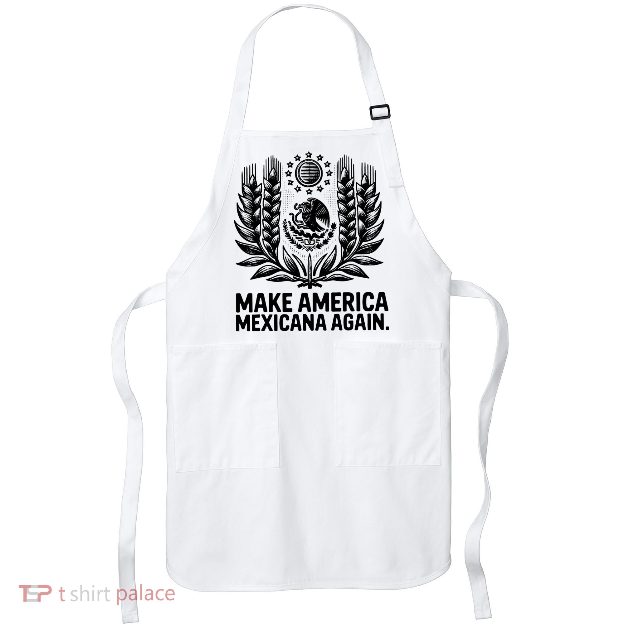 Make America Mexicana Again Funny Mexican Apron