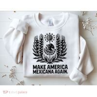 Make America Mexicana Again Funny Mexican Sweatshirt thumb 2