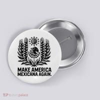 Make America Mexicana Again Funny Mexican Button thumb 0