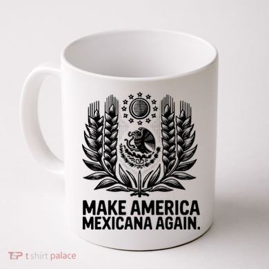 Make America Mexicana Again Funny Mexican Coffee Mug