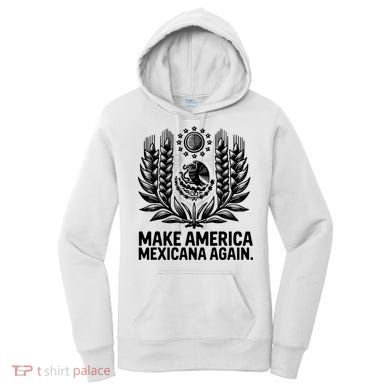 Make America Mexicana Again Funny Mexican Women's Hoodie