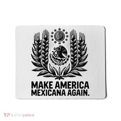 Make America Mexicana Again Funny Mexican Mousepad
