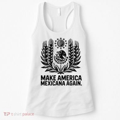 Make America Mexicana Again Funny Mexican Women's Tank Top