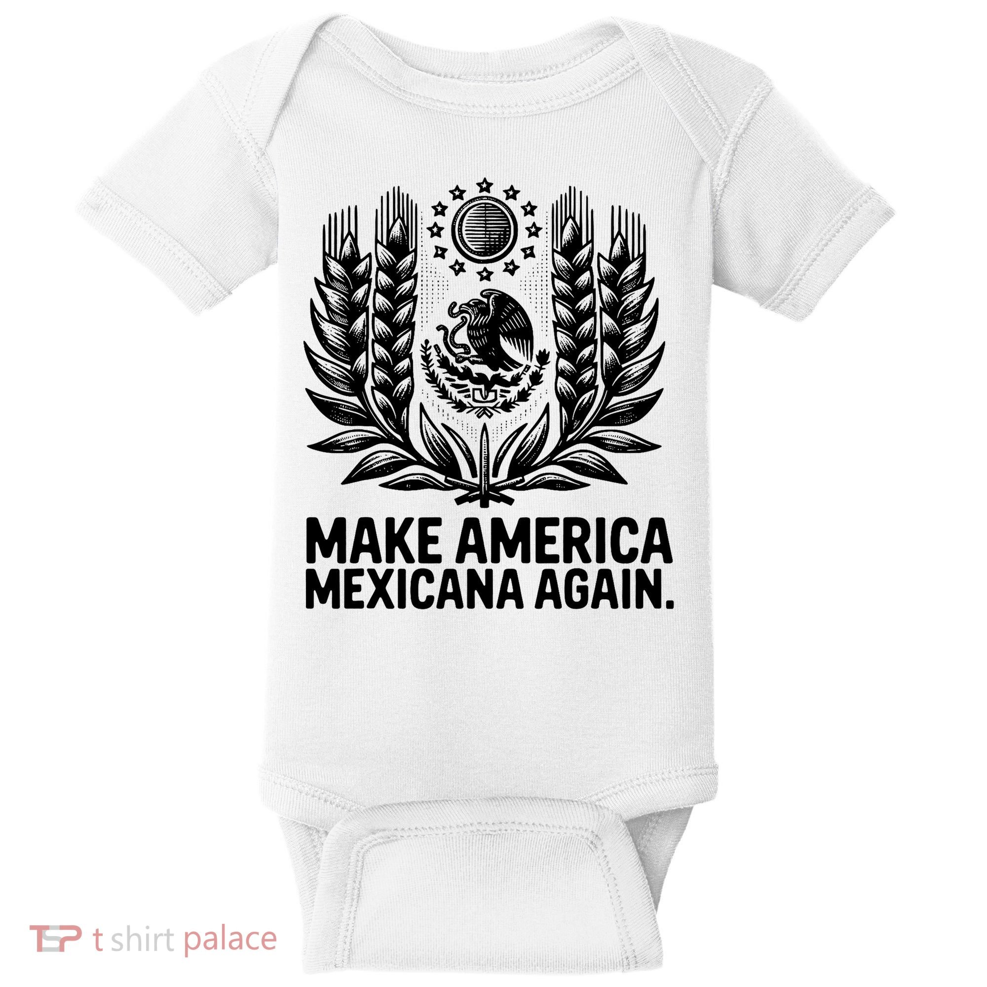 Make America Mexicana Again Funny Mexican Baby Bodysuit