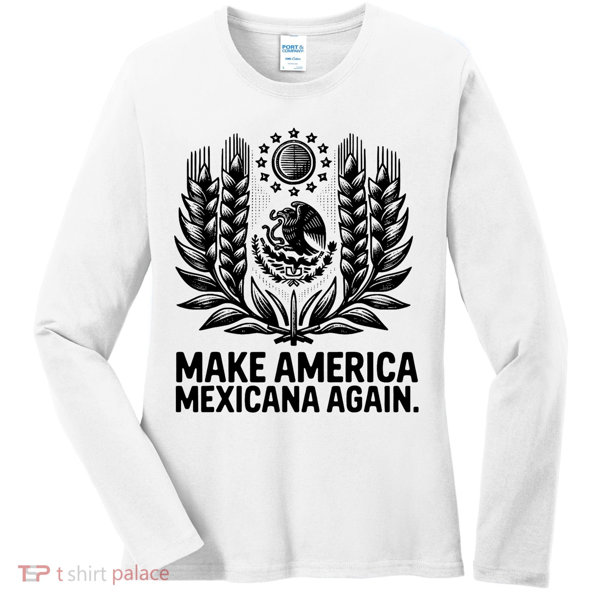 Make America Mexicana Again Funny Mexican Women's Long Sleeve Shirt