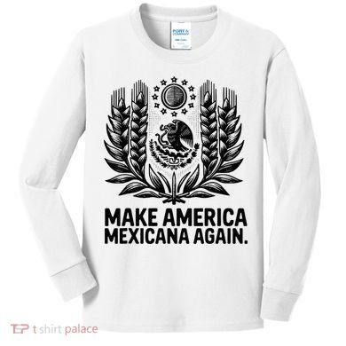 Make America Mexicana Again Funny Mexican Kids Long Sleeve Shirt