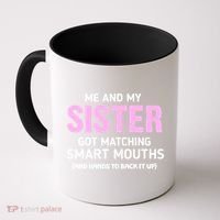 Me And My Sister Got Matching Smart Mouths Funny Sisters Coffee Mug thumb 0