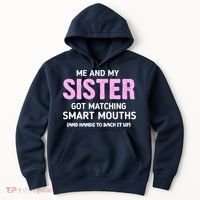 Me And My Sister Got Matching Smart Mouths Funny Sisters Hoodie thumb 0