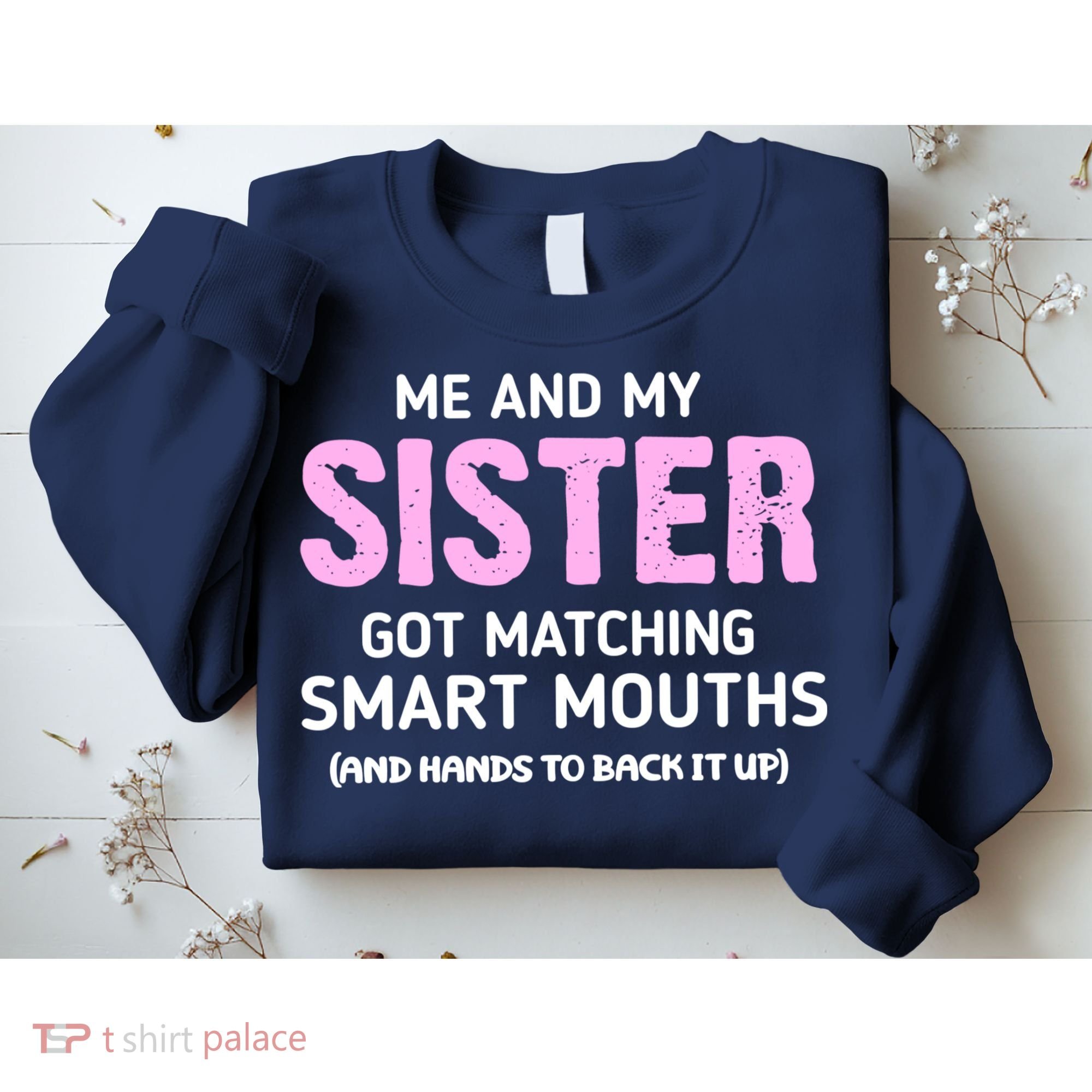Me And My Sister Got Matching Smart Mouths Funny Sisters Sweatshirt