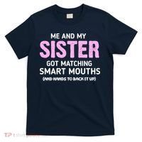 Me And My Sister Got Matching Smart Mouths Funny Sisters T-Shirt thumb 0