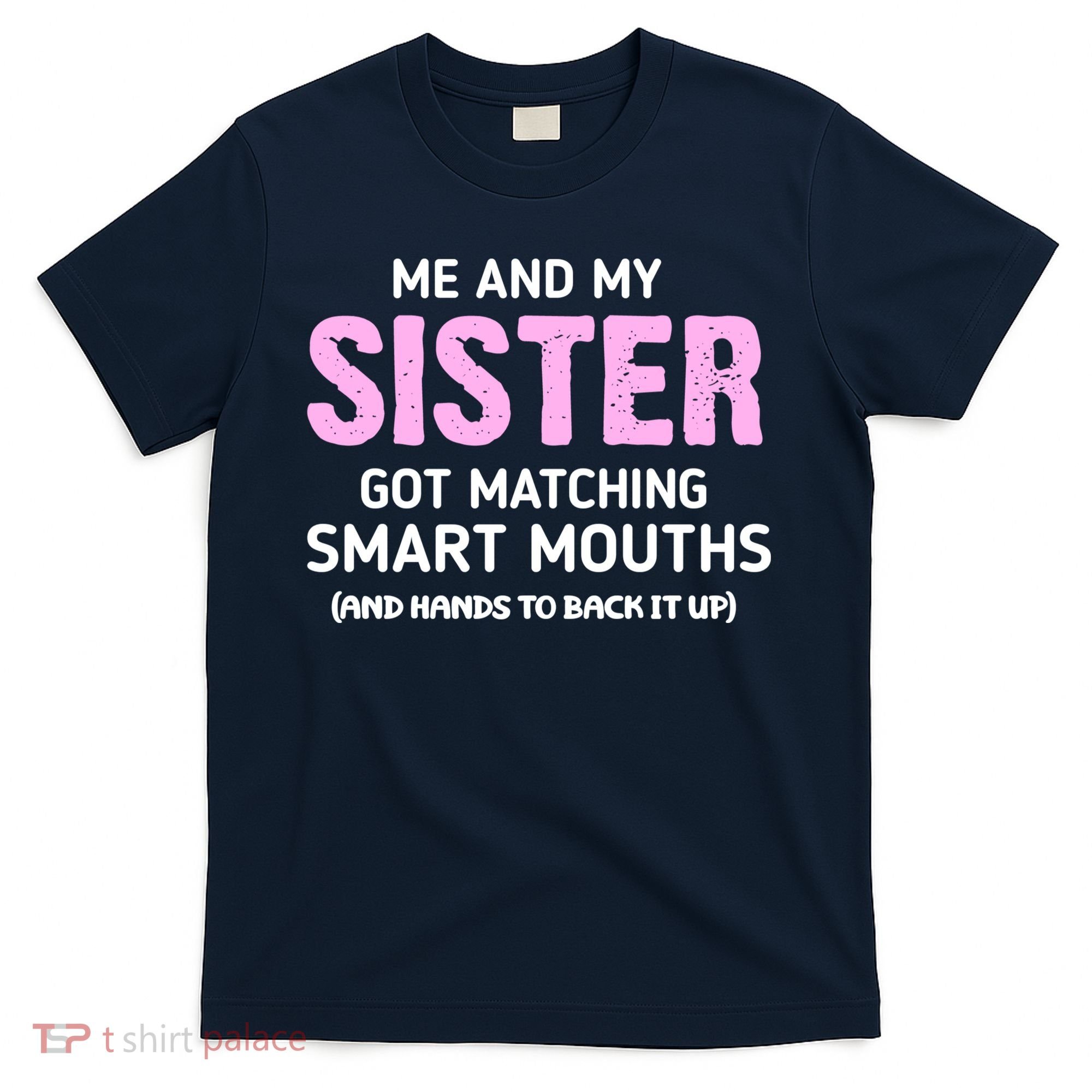 Me And My Sister Got Matching Smart Mouths Funny Sisters T-Shirt