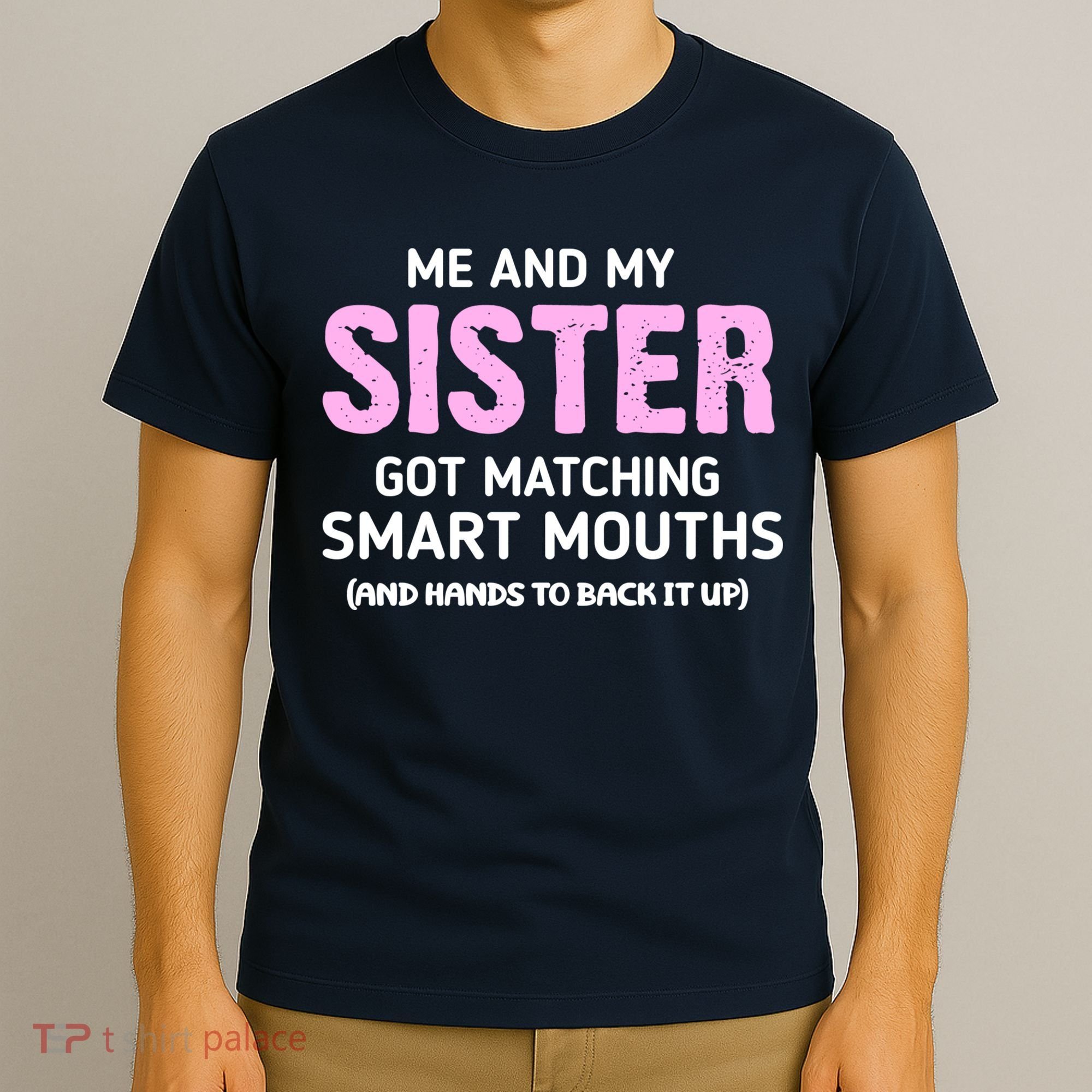Me And My Sister Got Matching Smart Mouths Funny Sisters T-Shirt