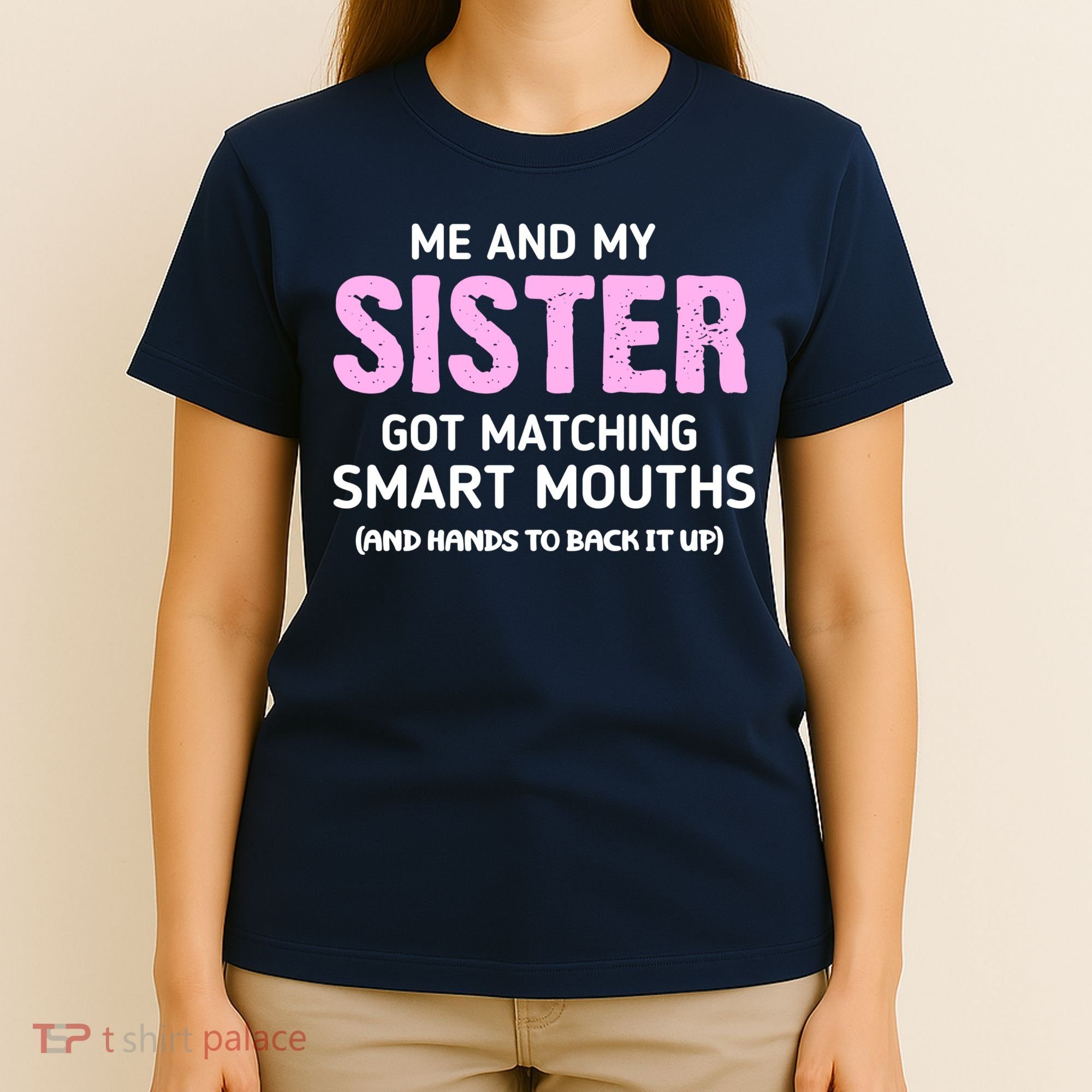 Me And My Sister Got Matching Smart Mouths Funny Sisters T-Shirt