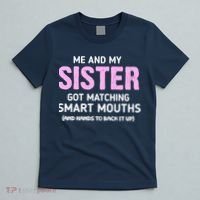 Me And My Sister Got Matching Smart Mouths Funny Sisters T-Shirt thumb 5