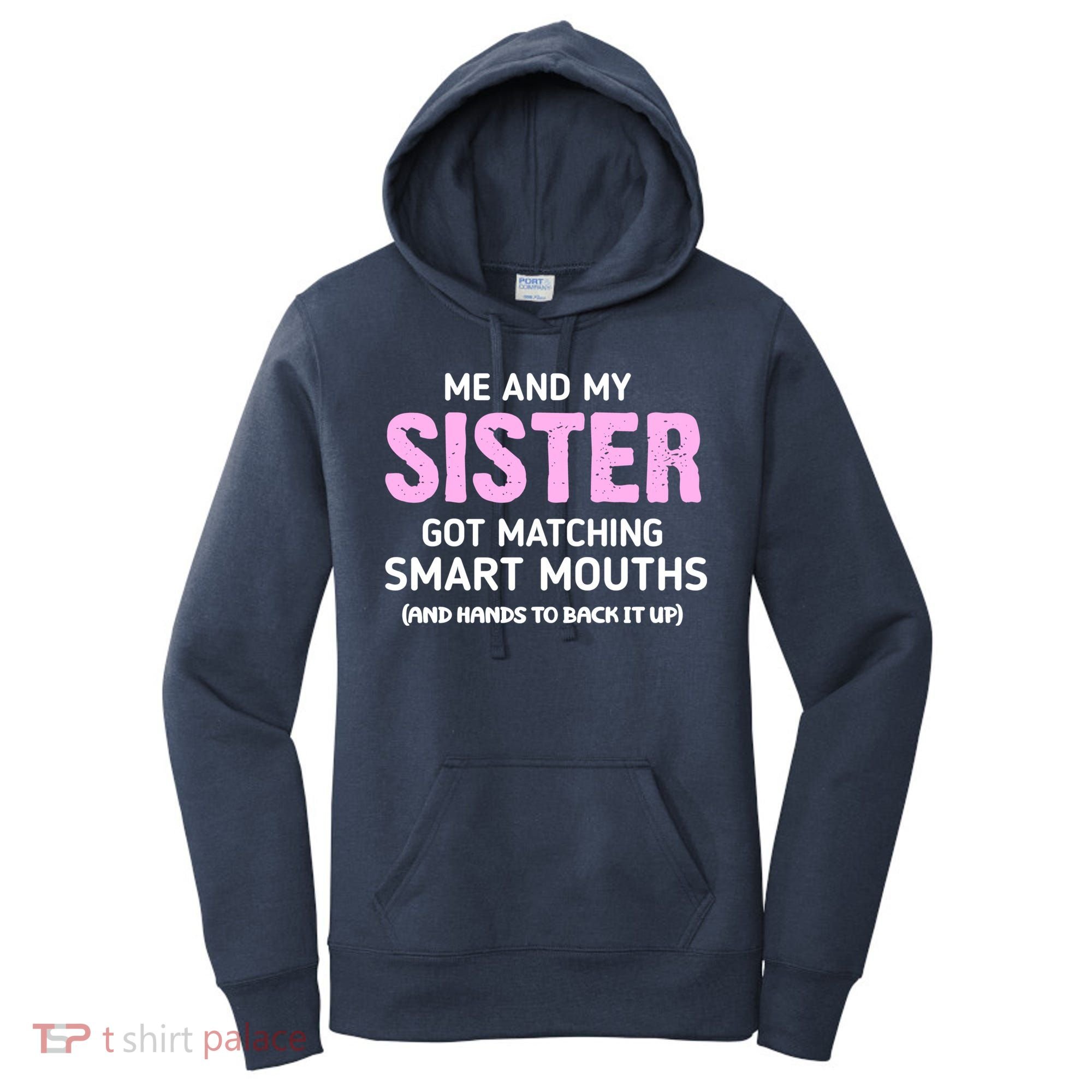 Me And My Sister Got Matching Smart Mouths Funny Sisters Women's Hoodie