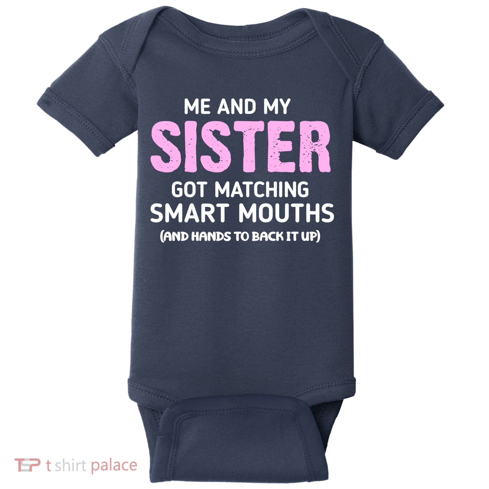 Me And My Sister Got Matching Smart Mouths Funny Sisters Baby Bodysuit